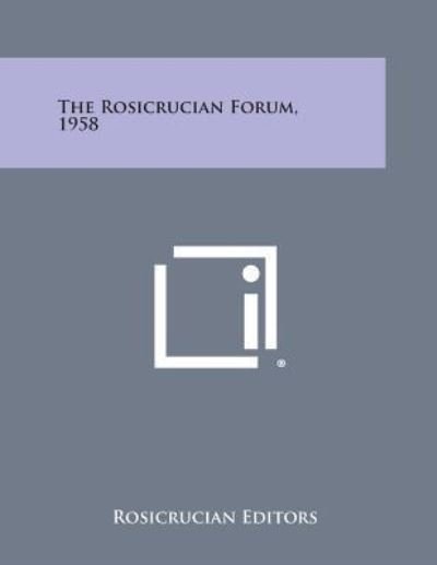 The Rosicrucian Forum, 1958 - Rosicrucian Editors - Books - Literary Licensing, LLC - 9781494022259 - October 27, 2013