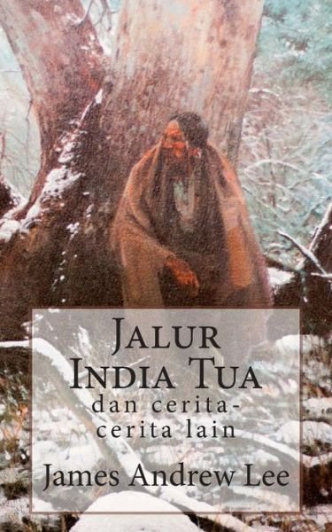 Cover for James Andrew Lee · Jalur India Tua Dan Cerita-cerita Lain (Paperback Book) (2013)