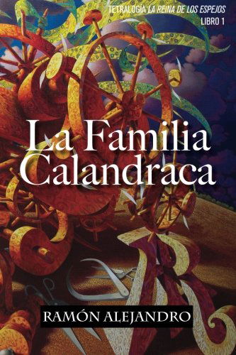 Cover for Ramon Alejandro · La Familia Calandraca (La Reina De Los Espejos) (Volume 1) (Spanish Edition) (Paperback Book) [Spanish, 1 edition] (2014)