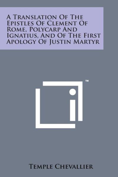 Cover for Temple Chevallier · A Translation of the Epistles of Clement of Rome, Polycarp and Ignatius, and of the First Apology of Justin Martyr (Paperback Bog) (2014)