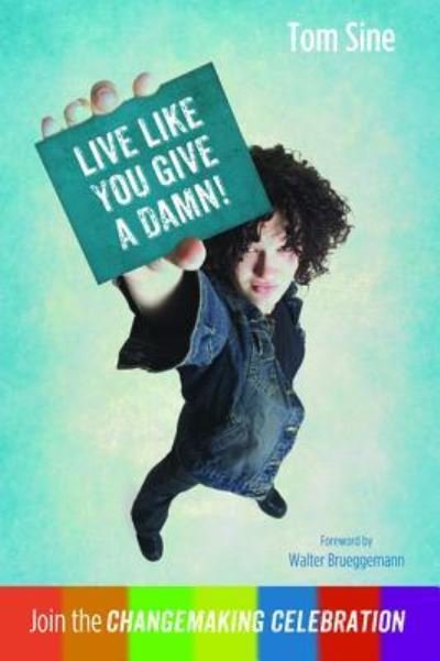 Cover for Tom Sine · Live Like You Give a Damn! : Join the Changemaking Celebration (Paperback Book) (2016)