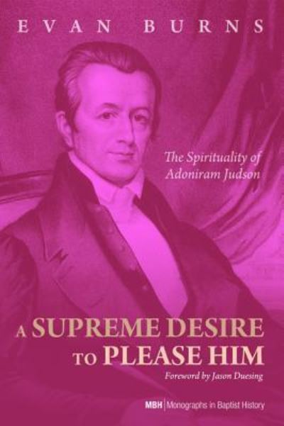 Cover for E. D. Burns · A Supreme Desire to Please Him : The Spirituality of Adoniram Judson (Paperback Book) (2016)