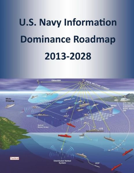 U.s. Navy Information Dominance Roadmap 2013-2028 - U.s. Navy - Książki - CreateSpace Independent Publishing Platf - 9781499506259 - 9 maja 2014