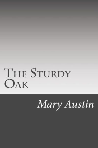 The Sturdy Oak - Mary Hunter Austin - Książki - Createspace - 9781499548259 - 15 maja 2014