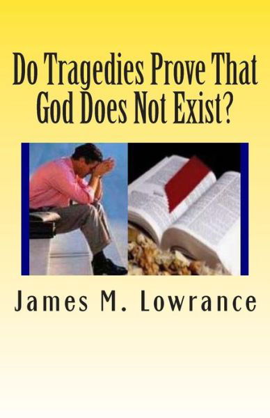 Do Tragedies Prove That God Does Not Exist?: is God Causing or Allowing Tragedy and What's the Difference? - James M Lowrance - Libros - Createspace - 9781499564259 - 14 de mayo de 2014