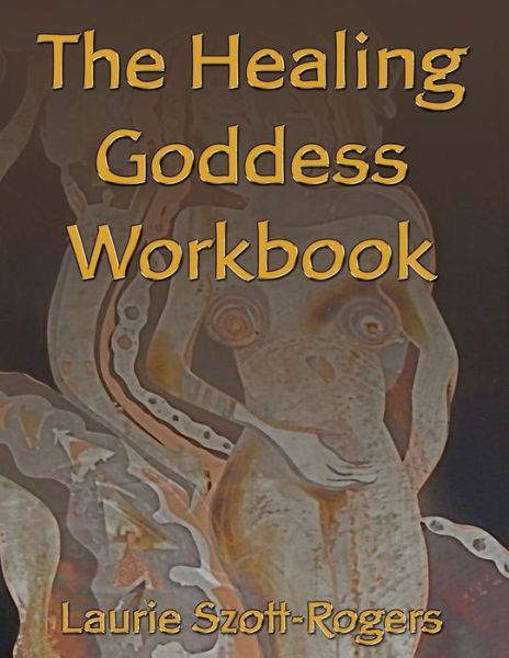 Cover for Laurie Szott-rogers · The Healing Goddess Workbook (Paperback Book) (2014)