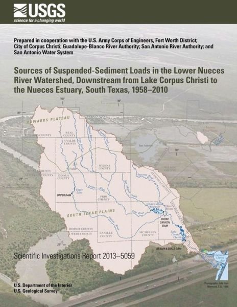 Sources of Suspended-sediment Loads in the Lower Nueces River Watershed, Downstream from Lake Corpus Christi to the Nueces Estuary, South Texas, 1958? - Darwin J Ockerman - Libros - Createspace - 9781500275259 - 1 de agosto de 2014