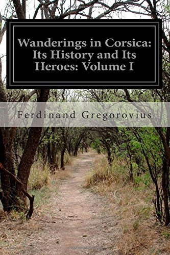 Cover for Ferdinand Gregorovius · Wanderings in Corsica: Its History and Its Heroes: Volume I (Paperback Book) (2014)