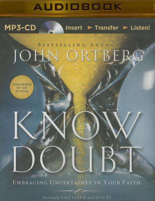 Cover for John Ortberg · Know Doubt: Embracing Uncertainty in Your Faith (MP3-CD) [Mp3 Una edition] (2014)