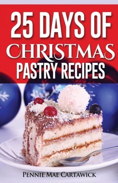 Cover for Pennie Mae Cartawick · 25 Days of Christmas Pastry Recipes (Paperback Bog) (2014)