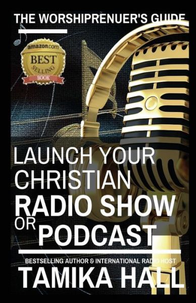 Cover for Tamika Hall · The Worshipreneur's Guide: Launch Your Christian Radio Show or Podcast (Volume 1) (Taschenbuch) (2014)