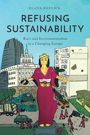 Cover for Elana Resnick · Refusing Sustainability: Race and Environmentalism in a Changing Europe (Pocketbok) [New edition] (2025)