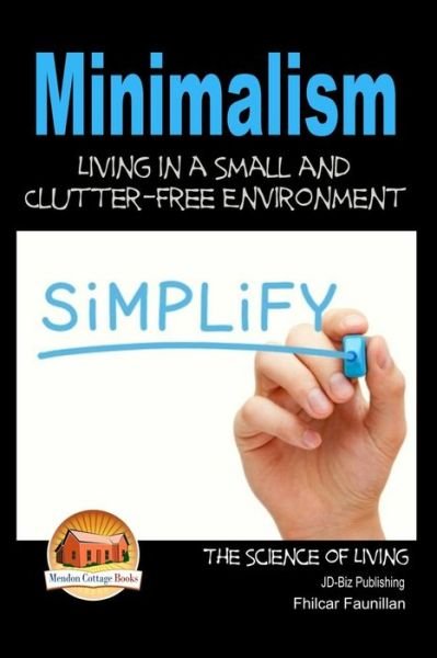 Minimalism - Living in a Small and Clutter-free Environment - Fhilcar Faunillan - Livros - Createspace - 9781508534259 - 18 de fevereiro de 2015