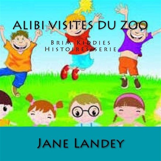 Cover for Jane Landey · Alibi Visites Du Zoo: Brim Kiddies Histoires Serie (Paperback Book) (2015)