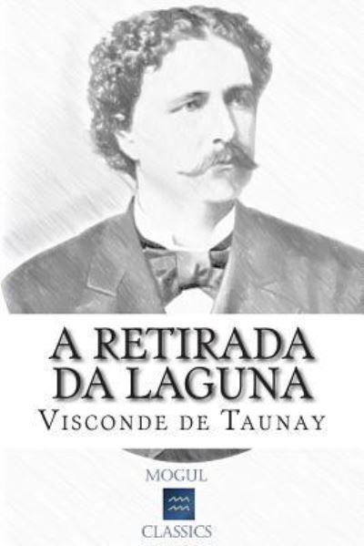 Cover for Visconde De Taunay · A Retirada Da Laguna: Episodio Da Guerra Do Paraguai (Taschenbuch) (2015)