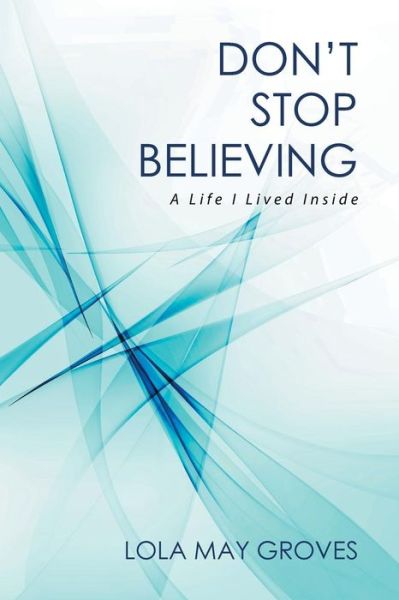 Cover for Lola May Groves · Don't Stop Believing (Paperback Book) (2015)