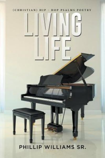 Cover for Phillip Williams Sr. · Living Life Hip - Hop Psalms Poetry (Paperback Book) (2015)