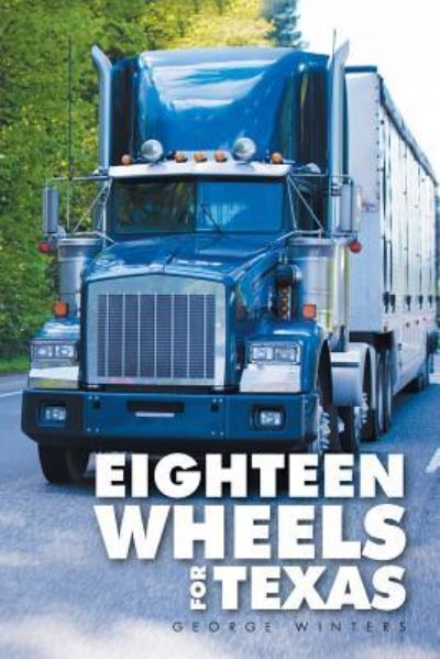 Cover for George Winters · Eighteen Wheels for Texas (Paperback Book) (2016)