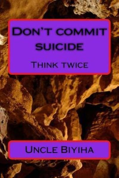 Cover for Biyiha Uncle Biyiha Biyiha · Don't commit suicide (Paperback Book) (2015)