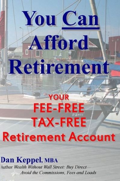 Cover for Dan Keppel Mba · You Can Afford Retirement: Your Fee-free Tax-free Retirement Account (Taschenbuch) (2015)