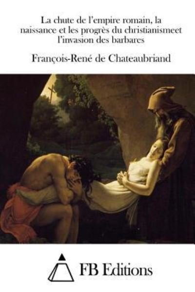 Cover for Francois-Rene De Chateaubriand · La chute de l'empire romain, la naissance et les progres du christianismeet l'invasion des barbares (Taschenbuch) (2015)
