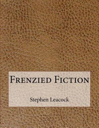 Cover for Stephen Leacock · Frenzied Fiction (Paperback Book) (2015)