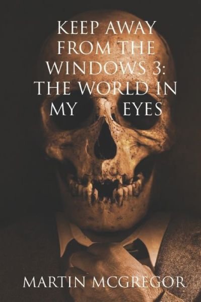 Cover for Martin McGregor · Keep Away From The Windows Volume 3 : The world in my eyes (Paperback Bog) (2017)