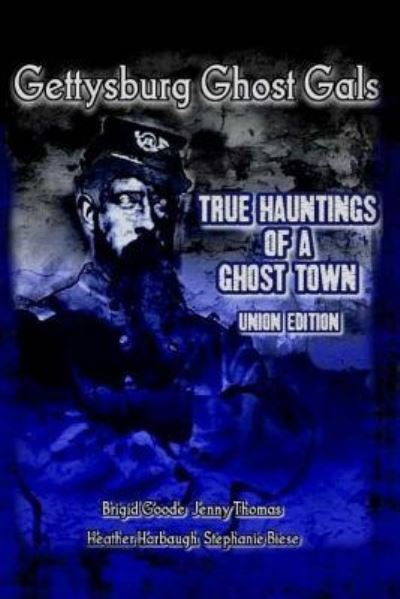 Cover for Gettysburg Ghost Gals · Gettysburg Ghost Gals True Hauntings Of A Ghost Town Union Edition (Paperback Book) (2016)