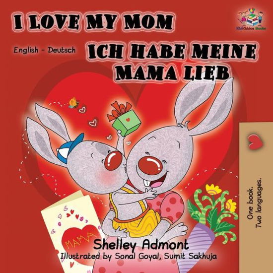 Cover for Shelley Admont · I Love My Mom Ich habe meine Mama lieb: English German Bilingual Book - English German Bilingual Collection (Paperback Book) [2nd edition] (2019)