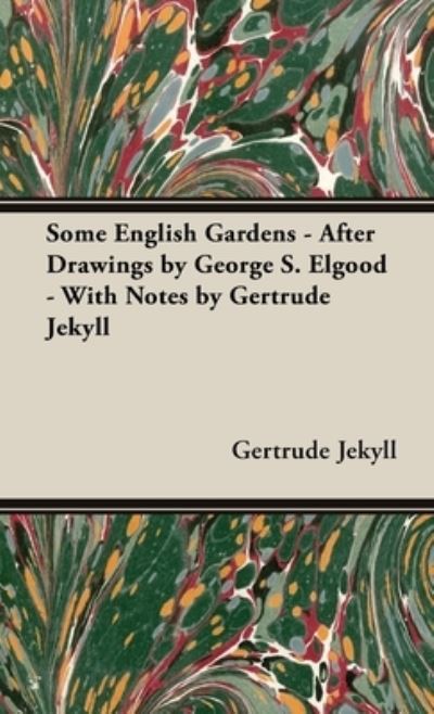 Cover for Gertrude Jekyll · Some English Gardens - after Drawings by George S. Elgood - with Notes by Gertrude Jekyll (Bok) (2018)