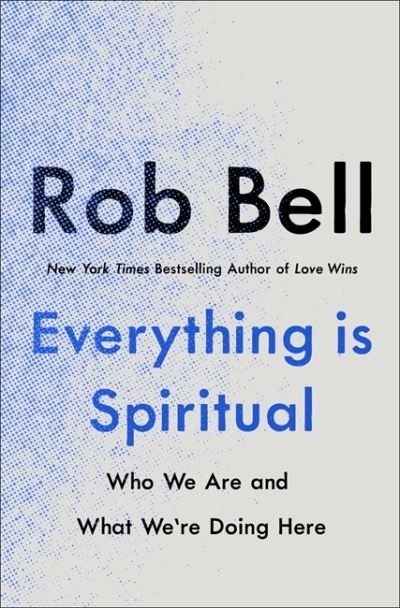 Cover for Rob Bell · Everything is Spiritual: A Brief Guide to Who We Are and What We're Doing Here (Paperback Book) (2022)