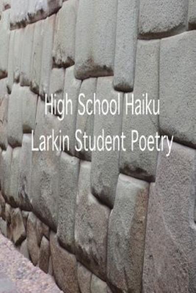 Cover for Larkin High Students · High School Haiku Larkin Student Poetry (Pocketbok) (2016)