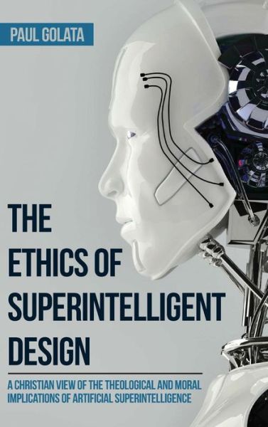 Cover for Paul Golata · The Ethics of Superintelligent Design (Hardcover Book) (2018)