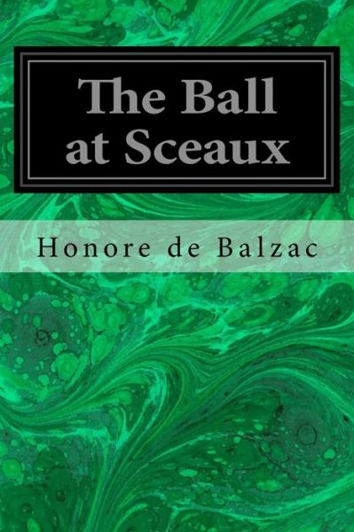 The Ball at Sceaux - Honore De Balzac - Książki - Createspace Independent Publishing Platf - 9781533271259 - 17 maja 2016