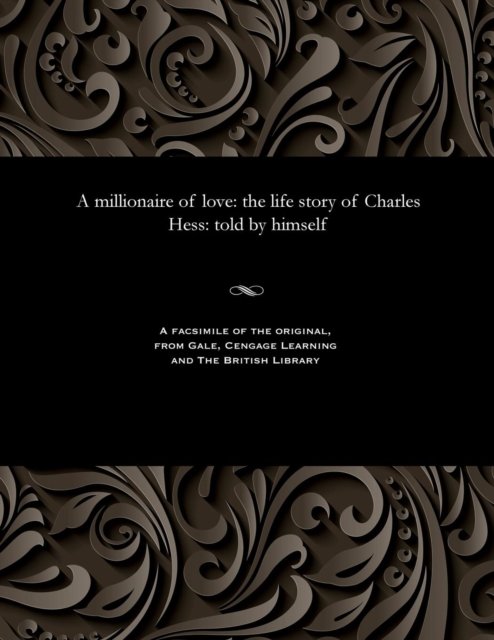 A Millionaire of Love - Charles Hess - Livres - Gale and the British Library - 9781535800259 - 1909