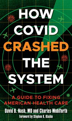 Cover for David B. Nash · How Covid Crashed the System: A Guide to Fixing American Health Care (Hardcover Book) (2022)