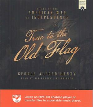 True to the Old Flag - George Alfred Henty - Music - Jim Hodges Productions - 9781538403259 - July 11, 2017