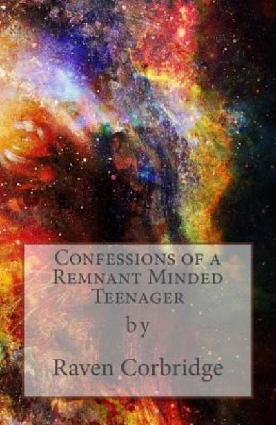 Cover for Raven Bria Corbridge · Confessions of a Remnant Minded Teenager (Paperback Book) (2017)