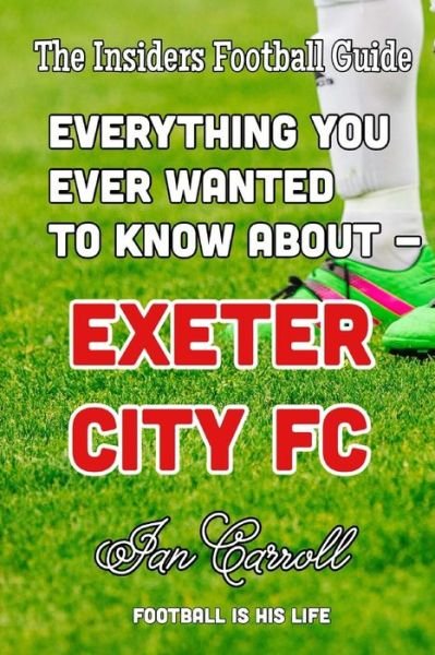 Cover for MR Ian Carroll · Everything You Ever Wanted to Know about - Exeter City FC (Paperback Book) (2016)