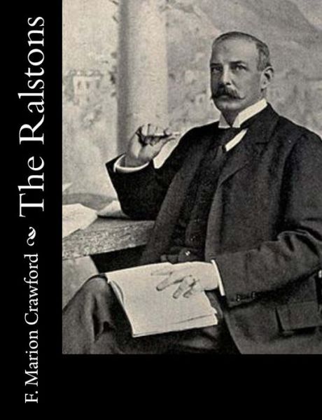 The Ralstons - Francis Marion Crawford - Książki - Createspace Independent Publishing Platf - 9781541050259 - 11 grudnia 2016