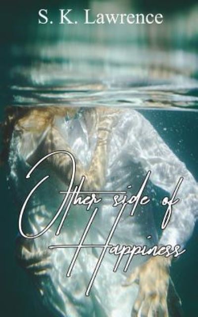 Other Side of Happiness - S K Lawrence - Książki - Createspace Independent Publishing Platf - 9781542404259 - 25 stycznia 2017