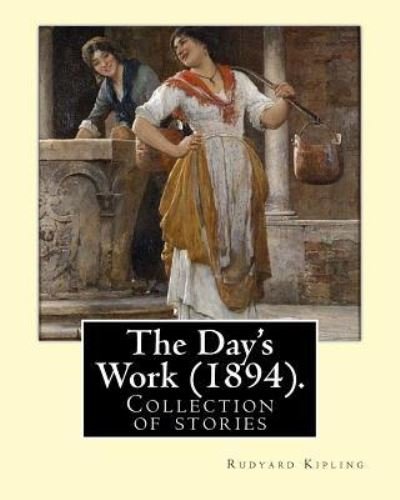 The Day's Work (1894). By - Rudyard Kipling - Libros - Createspace Independent Publishing Platf - 9781542686259 - 22 de enero de 2017