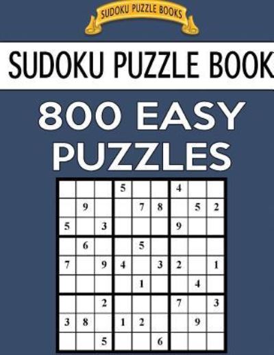 Sudoku Puzzle Book, 800 EASY Puzzles - Sudoku Puzzle Books - Books - Createspace Independent Publishing Platf - 9781544161259 - February 27, 2017