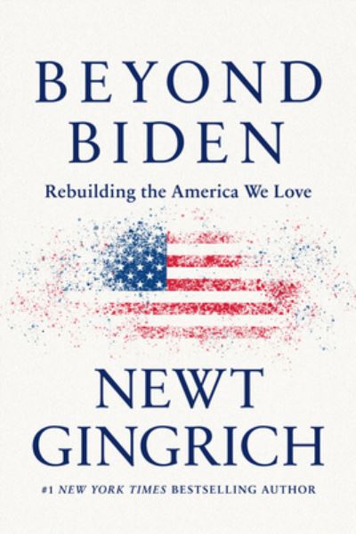 Cover for Newt Gingrich · Beyond Biden: Rebuilding the America We Love (Hardcover Book) (2021)