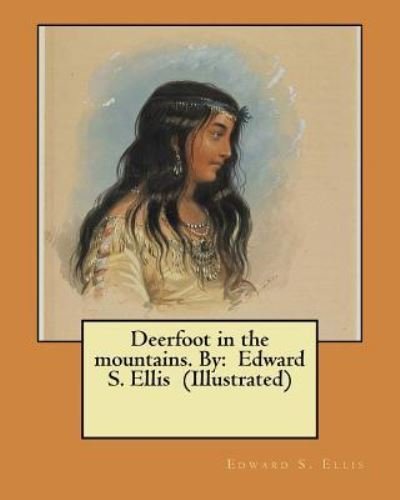 Deerfoot in the mountains. By - Edward S Ellis - Böcker - Createspace Independent Publishing Platf - 9781548457259 - 29 juni 2017