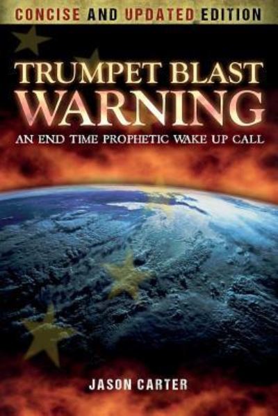 Trumpet Blast Warning Concise and Updated - Jason Carter - Books - Createspace Independent Publishing Platf - 9781548499259 - July 8, 2017