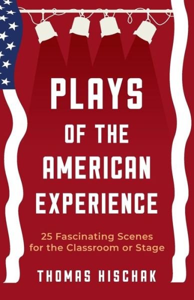 Cover for Thomas Hischak · Plays of the American Experience: 25 Fascinating Scenes for the Classroom or Stage (Paperback Book) (2018)