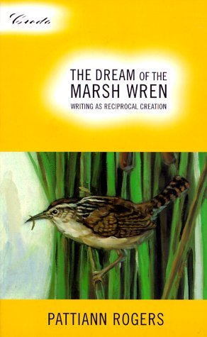 Cover for Pattiann Rogers · The Dream of the Marsh Wren: Writing As Reciprocal Creation (Credo) (Paperback Book) (1999)