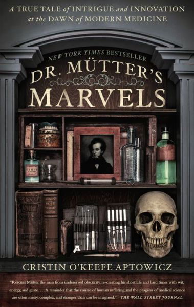 Cover for Cristin O'Keefe Aptowicz · Dr. Mutter's Marvels: A True Tale of Intrigue and Innovation at the Dawn of Modern Medicine (Paperback Book) (2015)