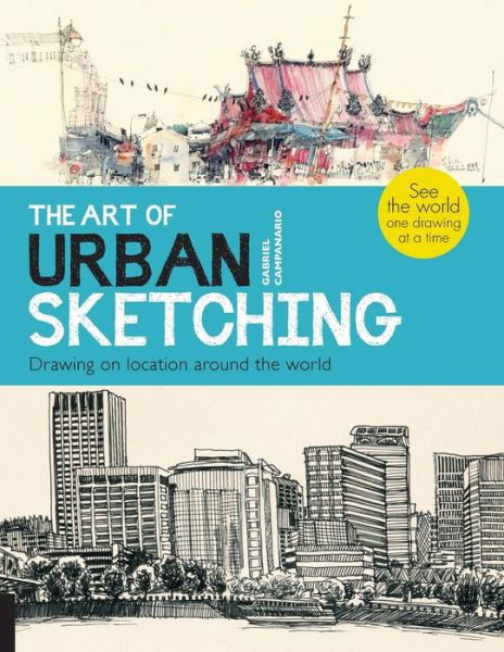 Cover for Gabriel Campanario · The Art of Urban Sketching: Drawing On Location Around The World (Paperback Bog) (2012)